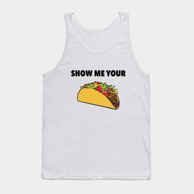 Show Me Your Taco Tank Top by radthreadz